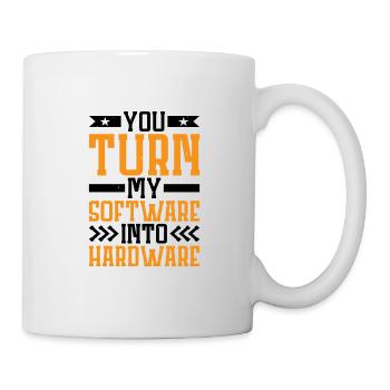 You Turn My Software Into Hardware 7 - Mug - white - Right