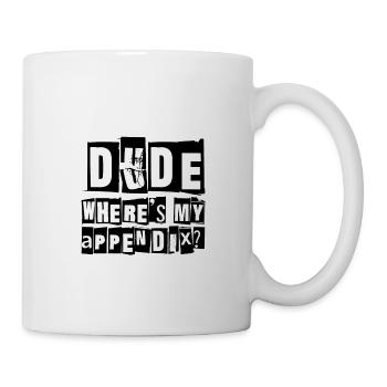 Dude Where's My Appendix - Mug - white - Right