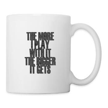 The More I Play With It, The Bigger It Gets 2 - Mug - white - Right