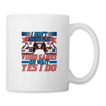 I Don't Always Play Video Games Oh Wait Yes I Do 2 - Mug - white - Right