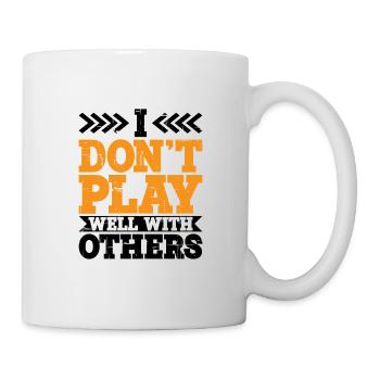 I Don't Play Well With Others 12 - Tasse - Weiß - Rechts