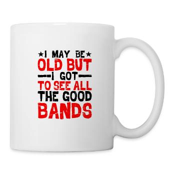 I May Be Old But I Got To See All The Good Bands11 - Mug - white - Right