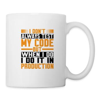 But When I Do I Do It In Production - Tasse - Weiß - Rechts