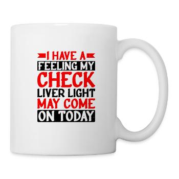 My Check Liver Light May Come On Today 2 - Mug - white - Right