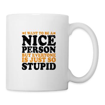 want to Be A Nice Person But Everyone Is Stupid 2 - Mug - white - Right