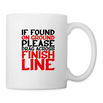 If Found On Ground Please Drag Across Finish Line2 - Tasse - Weiß - Rechts