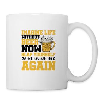 Imagine Life Without Beer, Now Slap Yourself 2 - Mug - white - Right