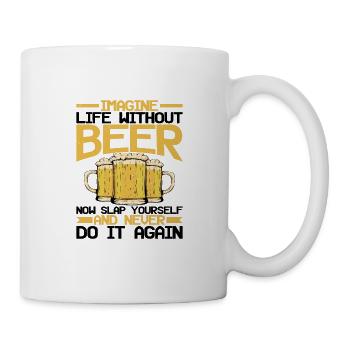 Imagine Life Without Beer, Now Slap Yourself - Mug - white - Right