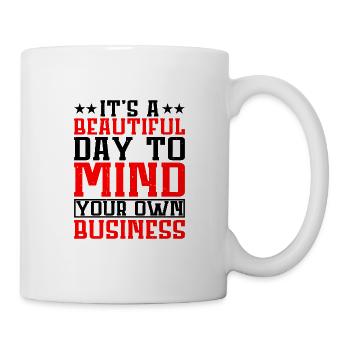 It's A Beautiful Day To Mind Your Own Business - Mug - white - Right