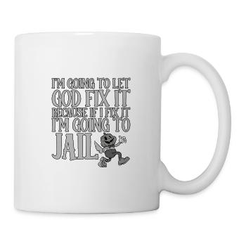 Because If I Fix It I'm Going To Jail 3 - Tasse - Weiß - Rechts
