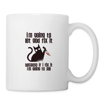 Because If I Fix It I'm Going To Jail 2 - Tasse - Weiß - Rechts