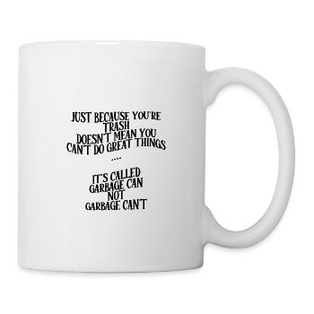 Youre Trash Doesn't Mean You Cant Do Great Things 1 - Mug - white - Right