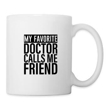My Favorite Doctor Calls Me Friend - Tasse - Weiß - Rechts