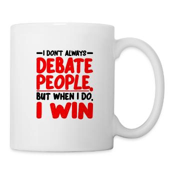 I Don't Always Debate People But When I Do, I Win2 - Mug - white - Right