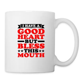 I Have A Good Heart But Bless This Mouth - Tasse - Weiß - Rechts