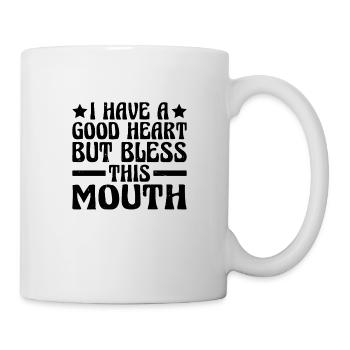 I Have A Good Heart But Bless This Mouth 3 - Tasse - Weiß - Rechts