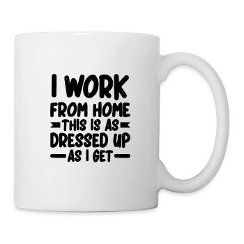 I Work From Home, This Is As Dressed Up As I Get 2 - Tasse - Weiß - Rechts