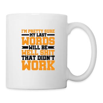 Last Words Will Be Well Shit That Didn't Work - Mug - white - Right