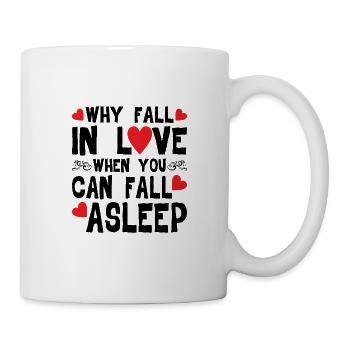 Why Fall In Love When You Can Fall Asleep - Mug - white - Right
