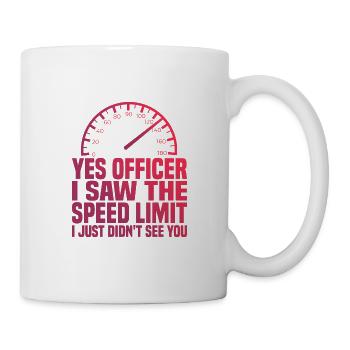 I Saw The Speed Limit I Just Didn't See You 3 - Tasse - Weiß - Rechts