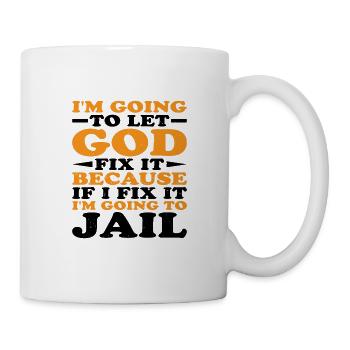 Because If I Fix It I'm Going To Jail 5 - Tasse - Weiß - Rechts