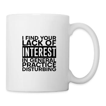Your Lack Of Interest In Practice Is Disturbing 2 - Tasse - Weiß - Rechts