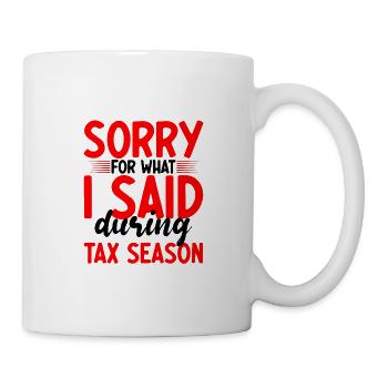 Sorry For What I Said During Tax Season 3 - Tasse - Weiß - Rechts