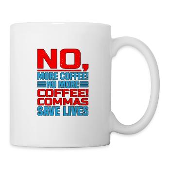 No, More Coffee! No More Coffee! Commas Save Live - Mug - white - Right
