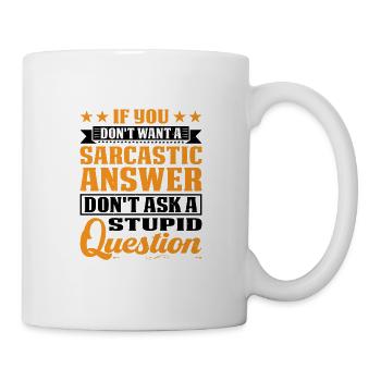 If You Don't Want A Sarcastic Answer 9 - Tasse - Weiß - Rechts