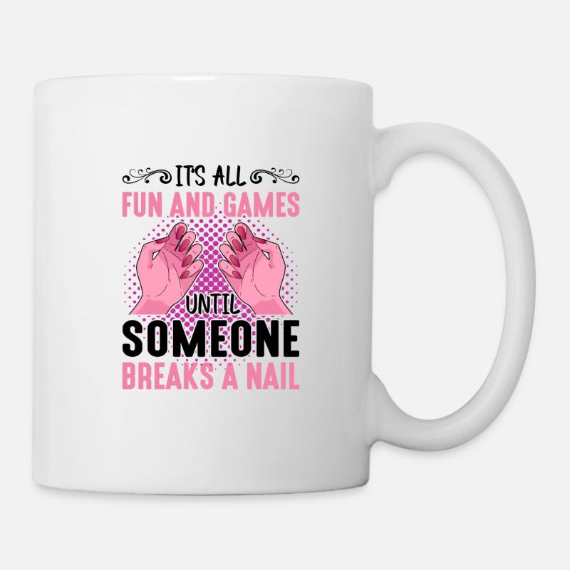 Its All Fun And Games Until Someone Breaks A Nail - Tasse - Weiß