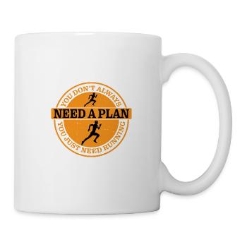 You Dont Always Need A Plan, You Just Need Running - Tasse - Weiß - Rechts
