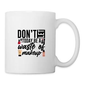 Ne laissez pas aujourd’hui être un gaspillage de maquillage 4 - Mug blanc - blanc - Droite