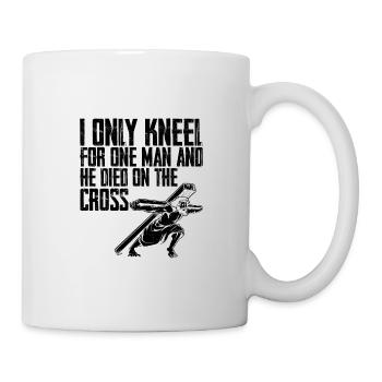 I Only Kneel For One Man And He Died On The Cross - Mug - white - Right
