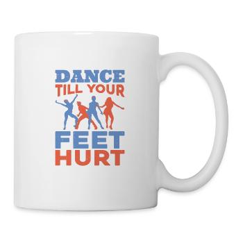 Dance Till Your Feet Hurt - Tasse - Weiß - Rechts