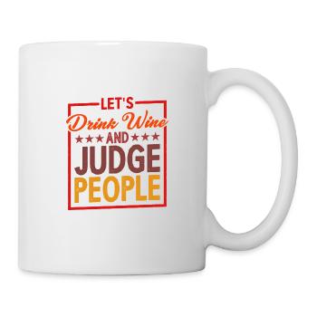 Let's Drink Wine And Judge People 5 - Tasse - Weiß - Rechts