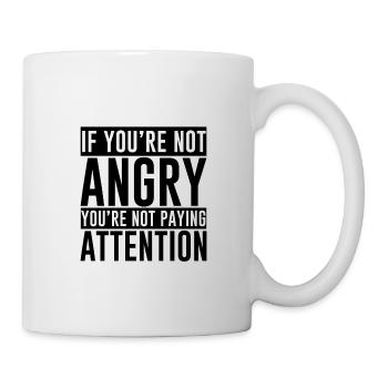 If You're Not Angry, You're Not Paying Attention 2 - Mug - white - Right