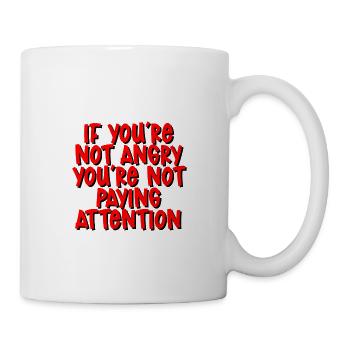If You're Not Angry, You're Not Paying Attention 3 - Mug - white - Right