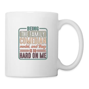 Being The Family Comedian, Model, Is So Hard 1 - Mug - white - Right