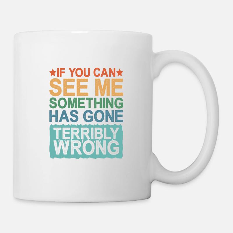 If You Can See Me, Something Has Gone Wrong - Tasse - Weiß