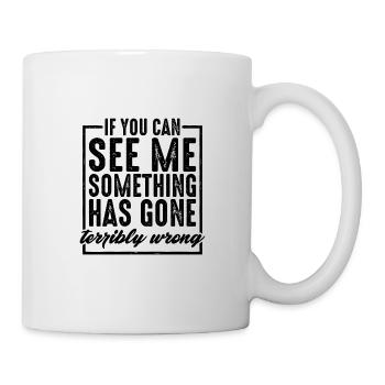 If You Can See Me, Something Has Gone Wrong 2 - Mug - white - Right