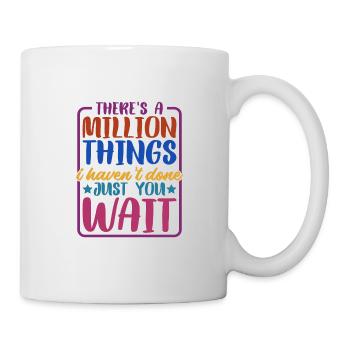 There's A Million Things I Haven't Done - Mug - white - Right
