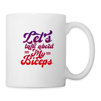 Let's Talk About My Biceps 4 - Tasse - Weiß - Rechts