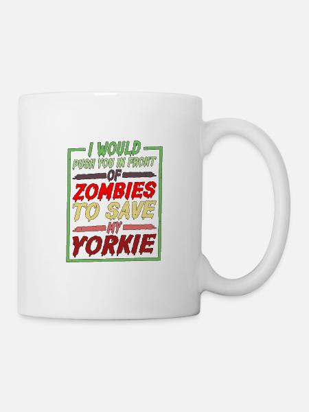 I Push You In Front Of Zombies To Save My Yorkie 2 - Tasse - Weiß