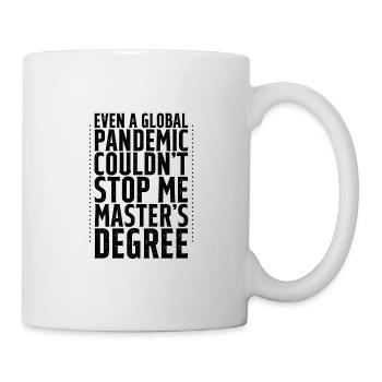 Even A Pandemic Couldn't Stop Me, Master's Degree4 - Tasse - Weiß - Rechts