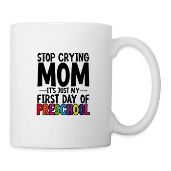 Stop Crying Mom, Just My First Day Of Preschool 2 - Mug - white - Right