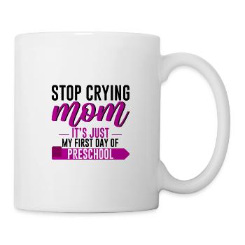 Stop Crying Mom, Just My First Day Of Preschool 4 - Mug - white - Right
