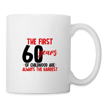 The First 60 Years Of Childhood Are The Hardest - Tasse - Weiß - Rechts