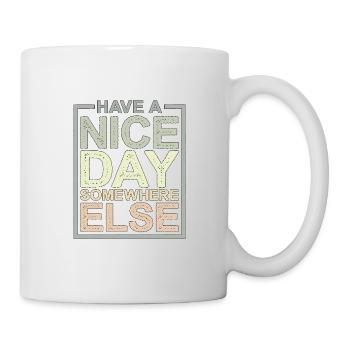 Have a nice day somewhere else 12 - Mug - white - Right