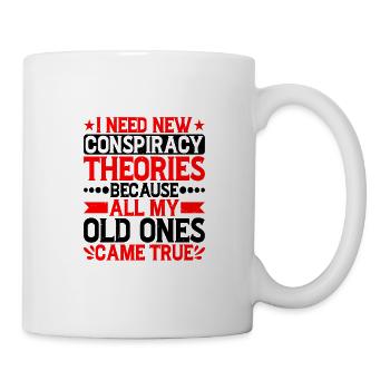 I Need New Conspiracy Theories 5 - Tasse - Weiß - Rechts