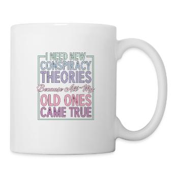 I Need New Conspiracy Theories 6 - Tasse - Weiß - Rechts